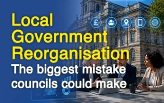 Local Government Reorganisation: The Digital Strategy Decision Councils Can't Get Wrong - 1